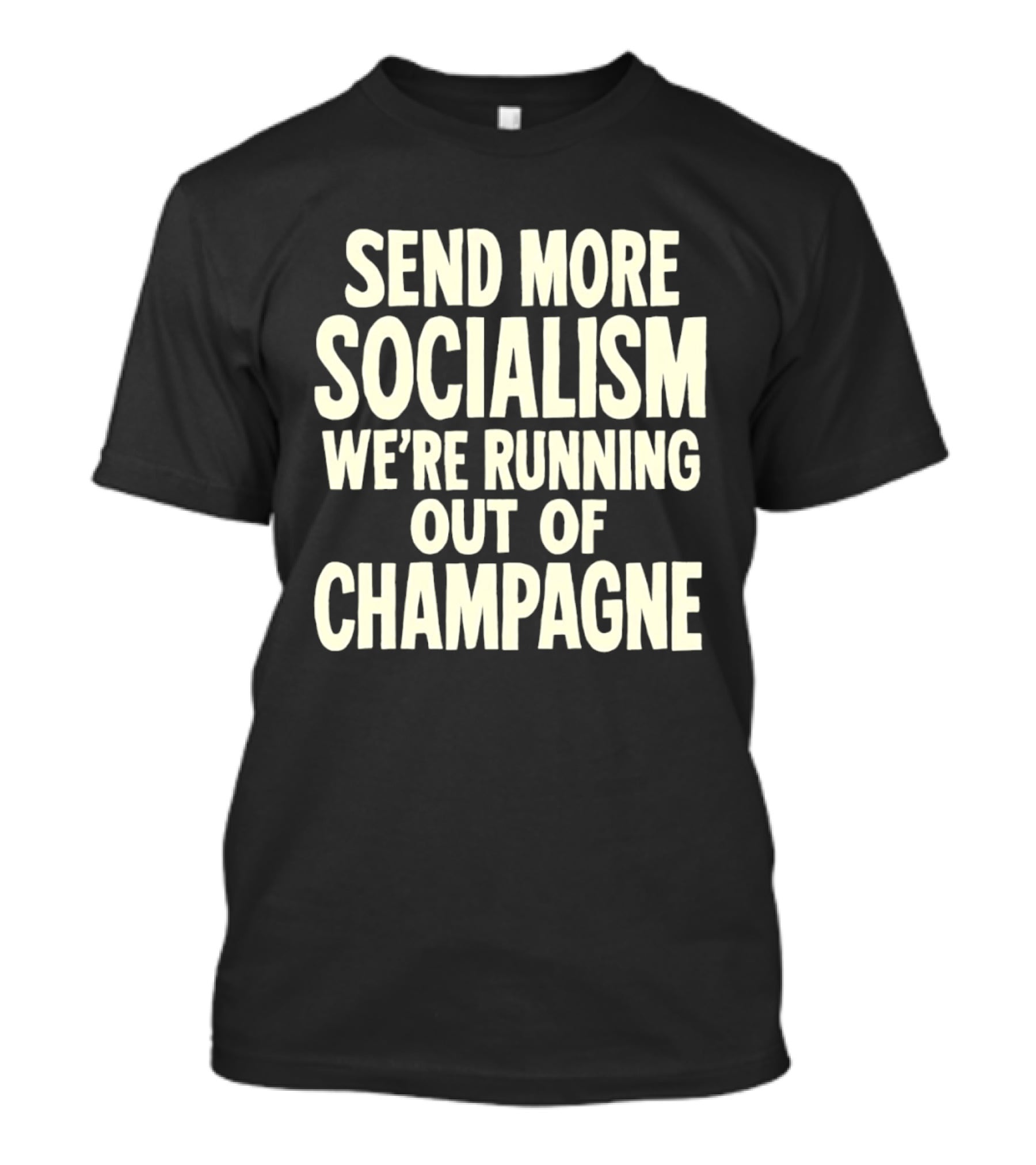Send More Socialism We're Running Out Of Champagne T-Shirt