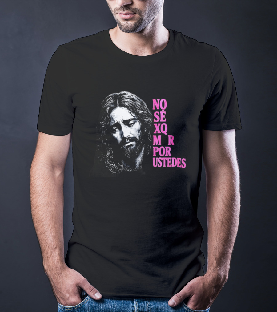 No Sé Xq Morí Por Ustedes Jesus Religious Black Pink T-Shirt