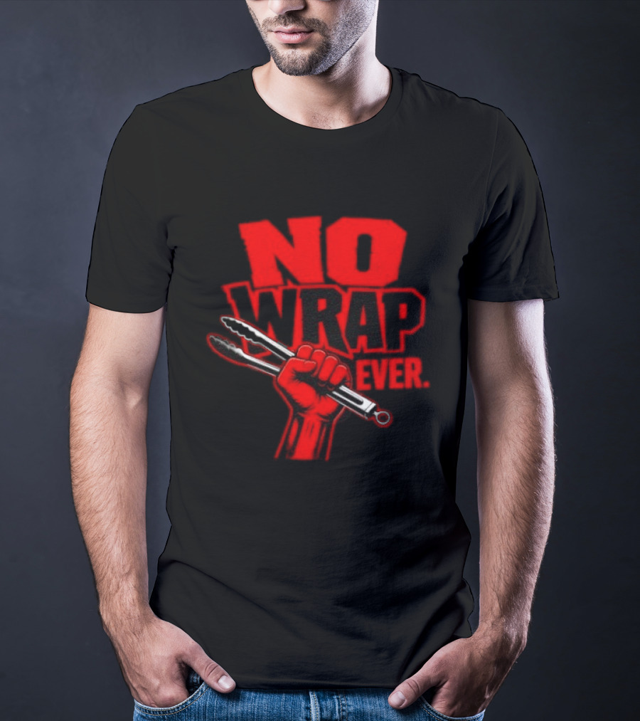 No Wrap Ever Barbecue Tongs Fist BBQ Grilling T-Shirt