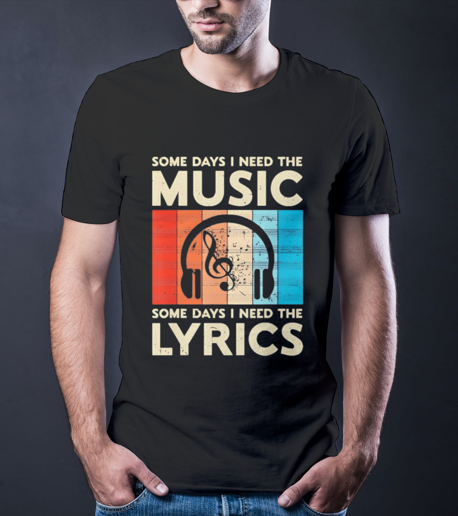 Some Days I Need The Music Some Days I Need The Lyrics Headphones Clef Notes T-Shirt