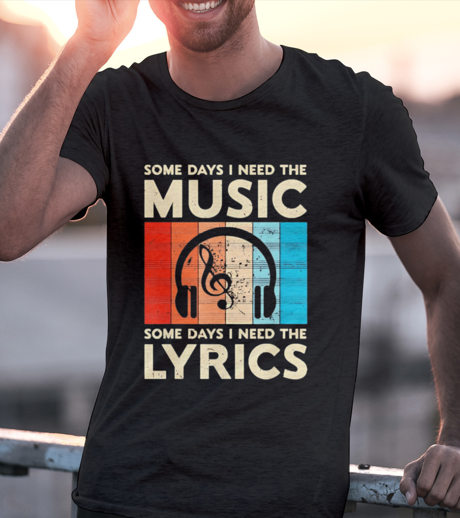 Some Days I Need The Music Some Days I Need The Lyrics Headphones Clef Notes T-Shirt