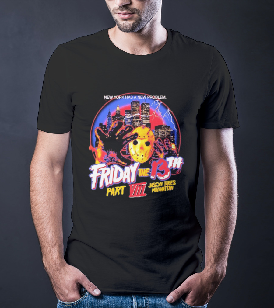 New York Has A New Problem Friday The 13th Part VIII Jason Takes Manhattan T-Shirt