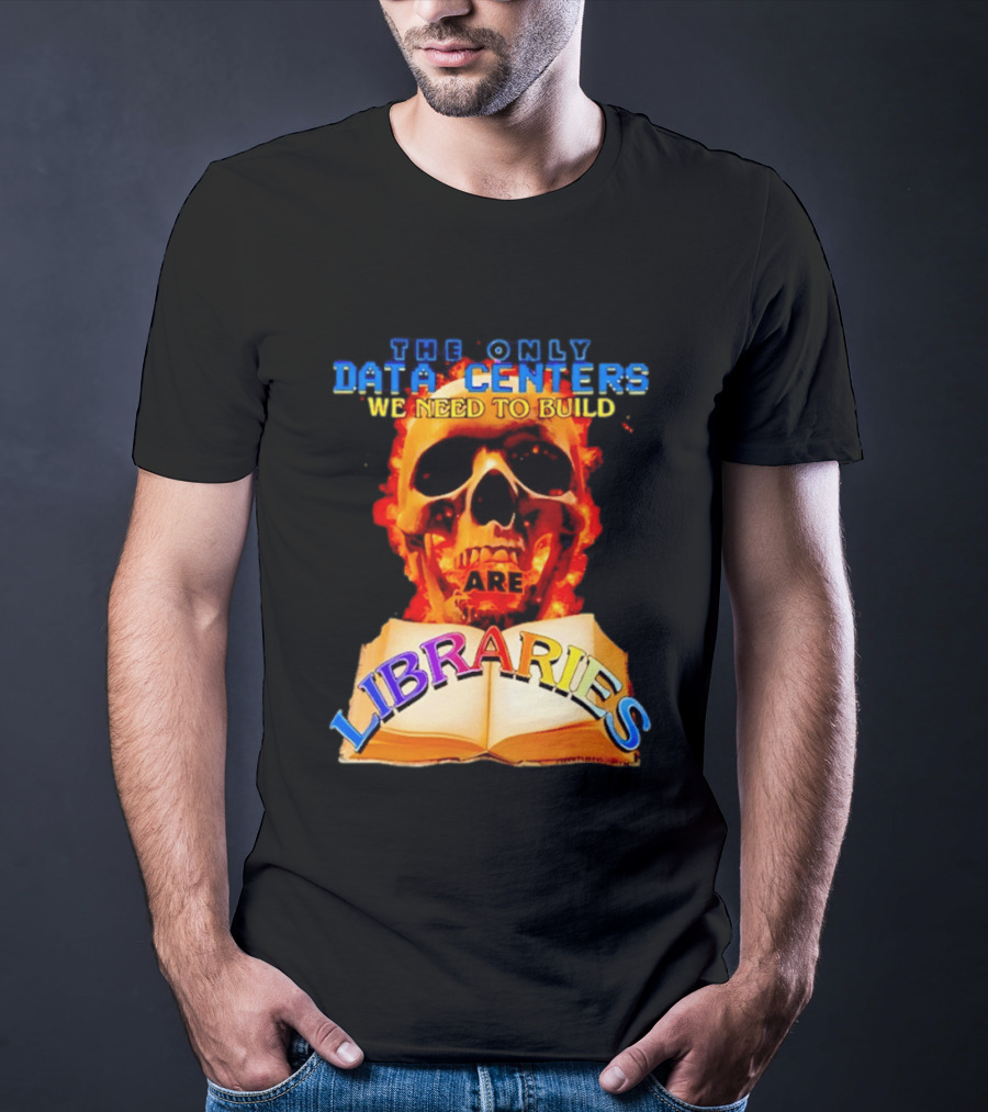 The Only Data Centers We Need To Build Are Libraries Skull T-Shirt