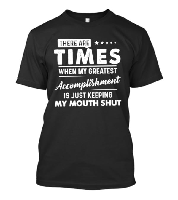 There Are Times When My Greatest Accomplishment Is Just Keeping My Mouth Shut Stars T-Shirt