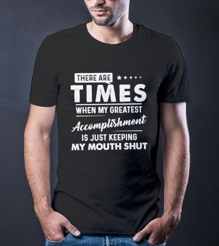 There Are Times When My Greatest Accomplishment Is Just Keeping My Mouth Shut Stars T-Shirt