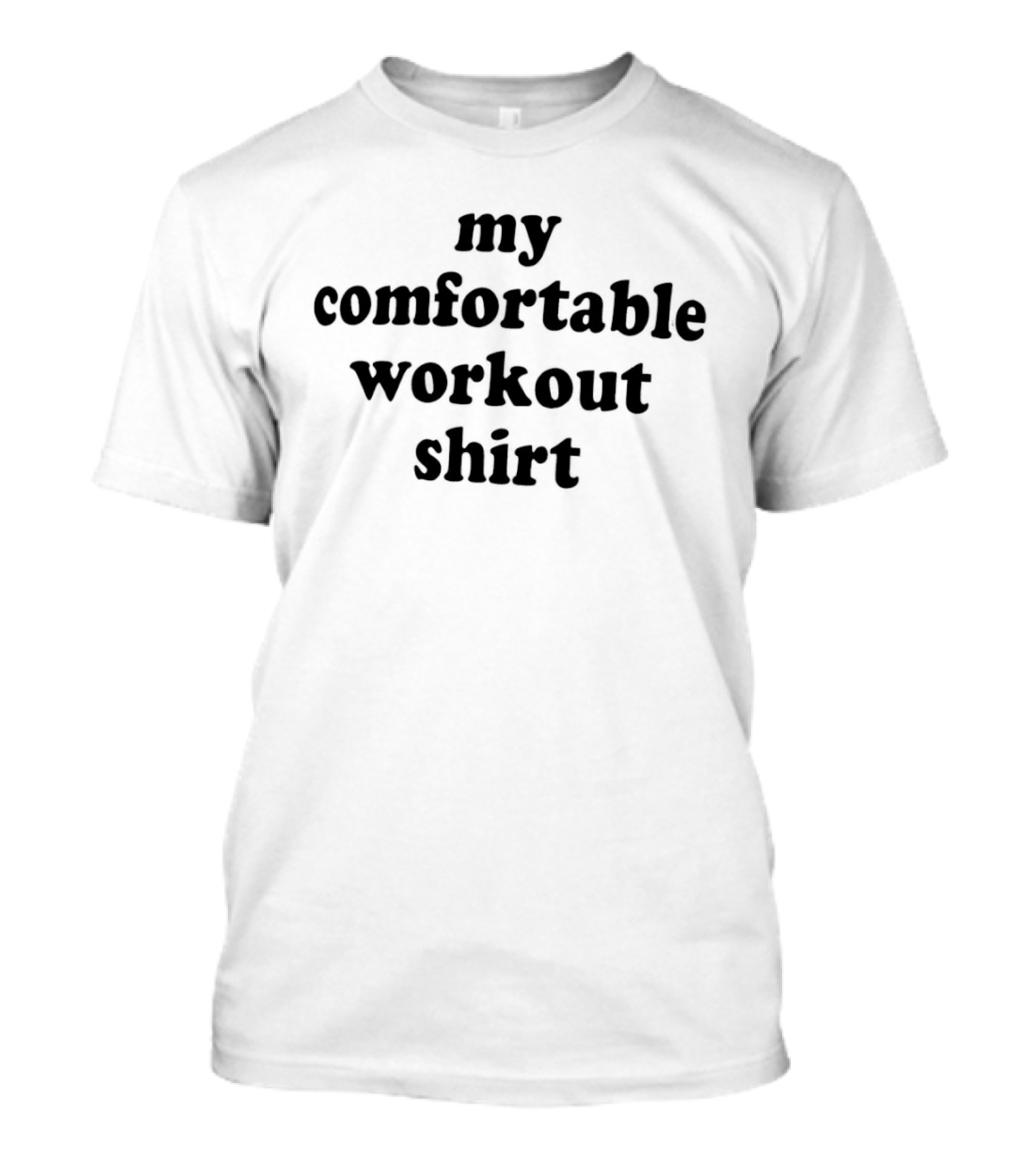 My Comfortable Workout Gym Fitness T-Shirt