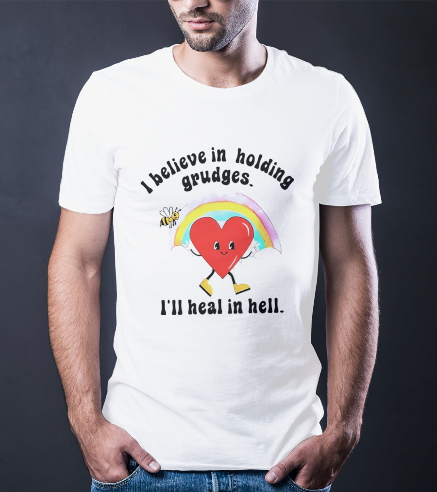 I Believe In Holding Grudges Heart Rainbow I'll Heal In Hell T-Shirt