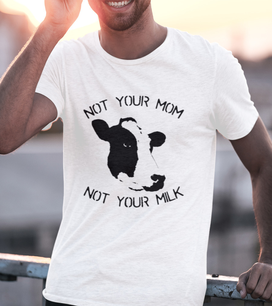 Not Your Mom Not Your Milk Cow T-Shirt