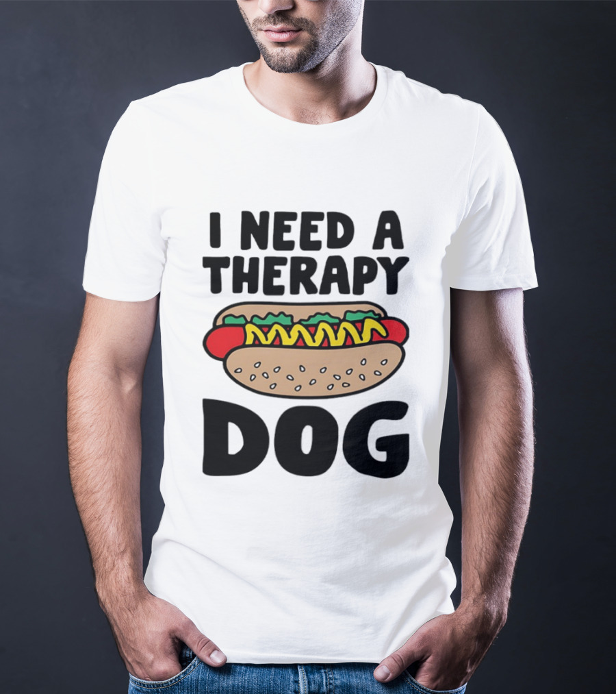 I Need A Therapy Hot Dog Food Pun T-Shirt