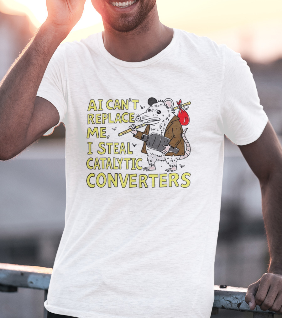 AI Can't Replace Me Opossum I Steal Catalytic Converters T-Shirt