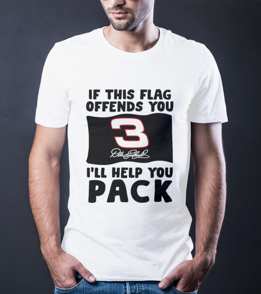 Dale Earnhardt Number 3 If This Flag Offends You I'll Help You Pack T-Shirt