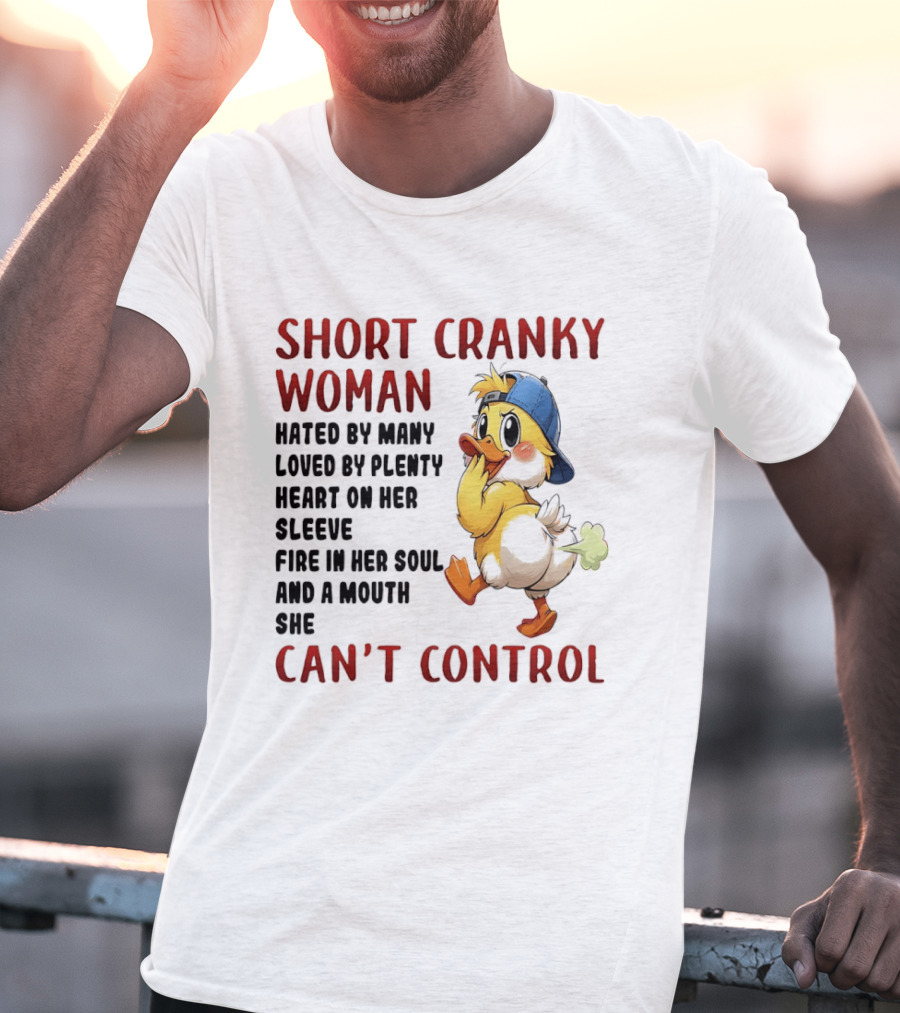 Short Cranky Woman Hated By Many Loved By Plenty Heart On Her Sleeve Fire In Her Soul And A Mouth She Can't Control Duck T-Shirt