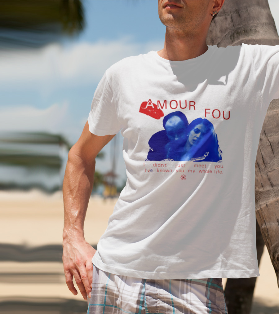 Amour Fou I Didn't Just Meet You I've Known You My Whole Life The Sopranos T-Shirt