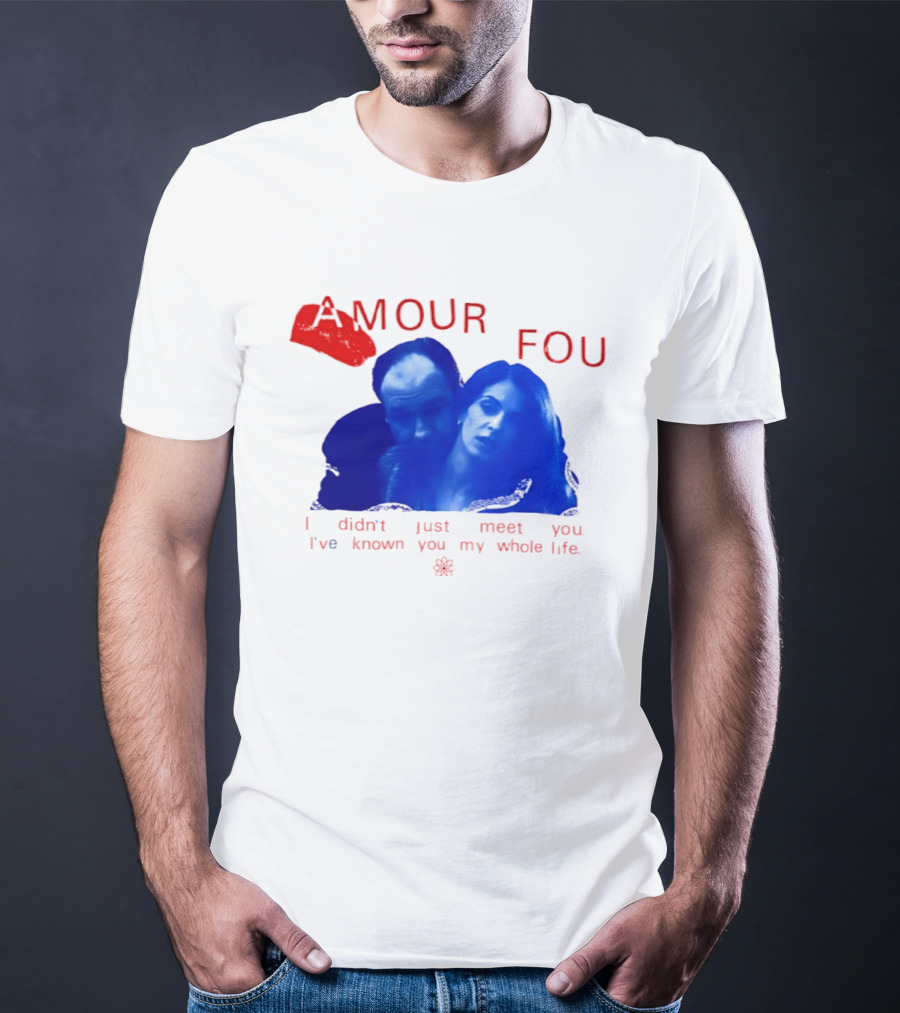 Amour Fou I Didn't Just Meet You I've Known You My Whole Life The Sopranos T-Shirt
