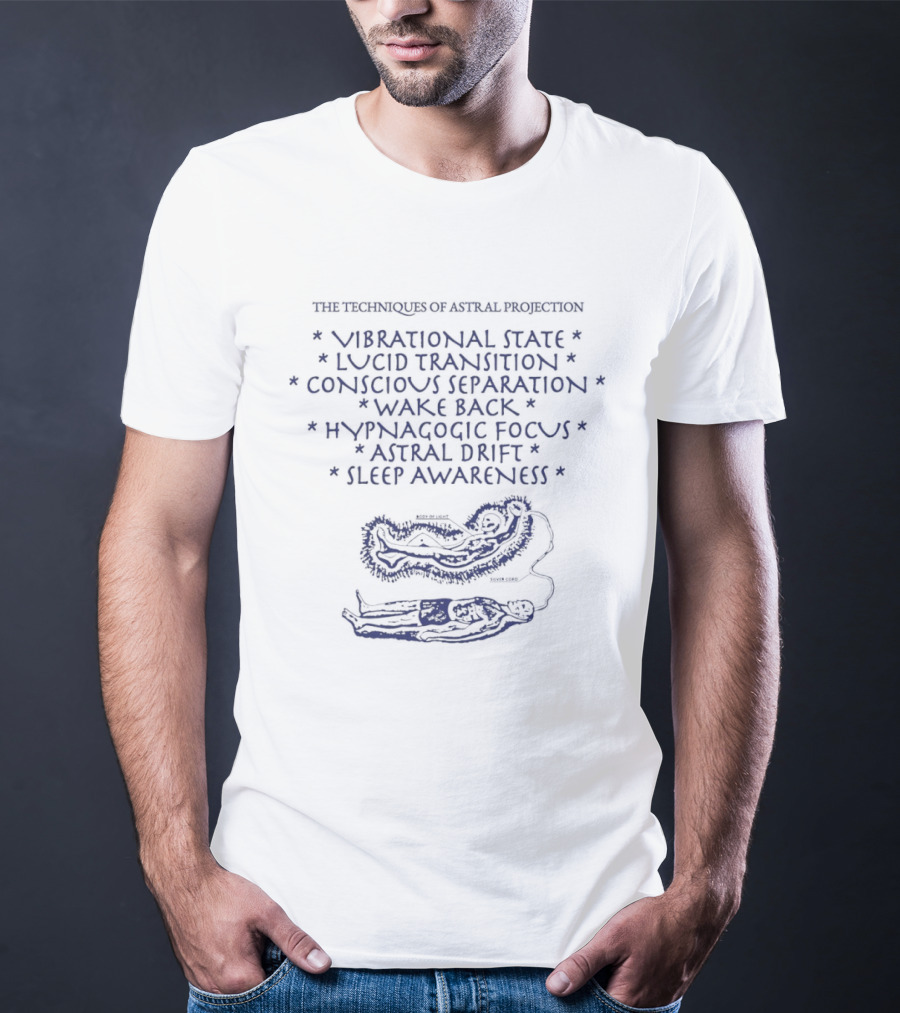 The Techniques Of Astral Projection Vibrational State Lucid Transition Conscious Separation Body Of Light Silver Cord T-Shirt