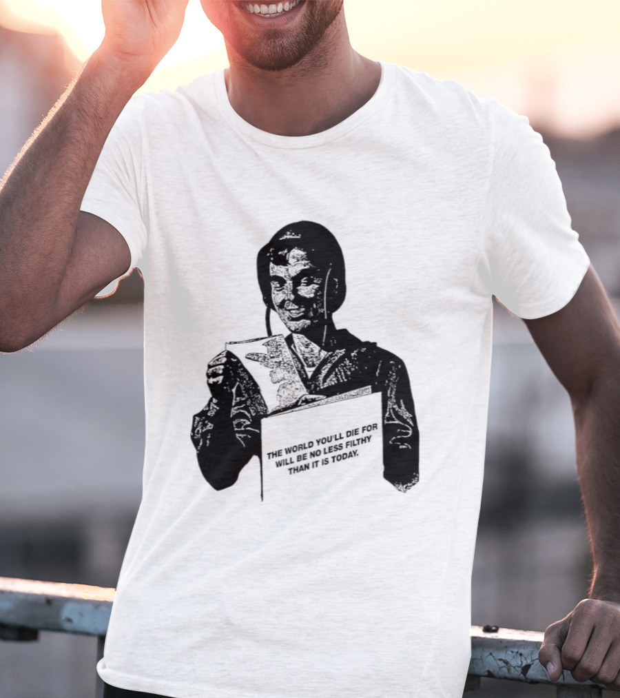 The World You'll Die For Will Be No Less Filthy Than It Is Today Menacing Figure With Sword And Roses T-Shirt