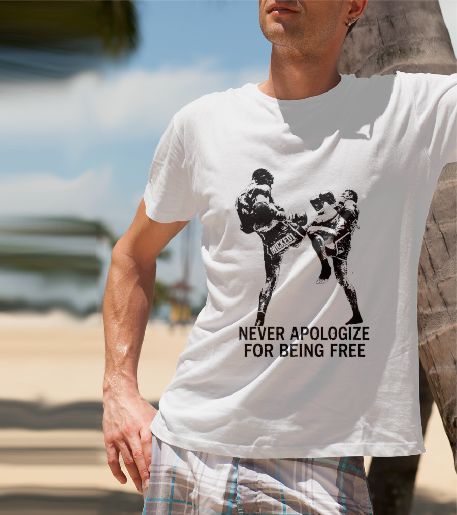 Wicked1 Never Apologize For Being Free Muay Thai Kickboxing Fighter Stance T-Shirt