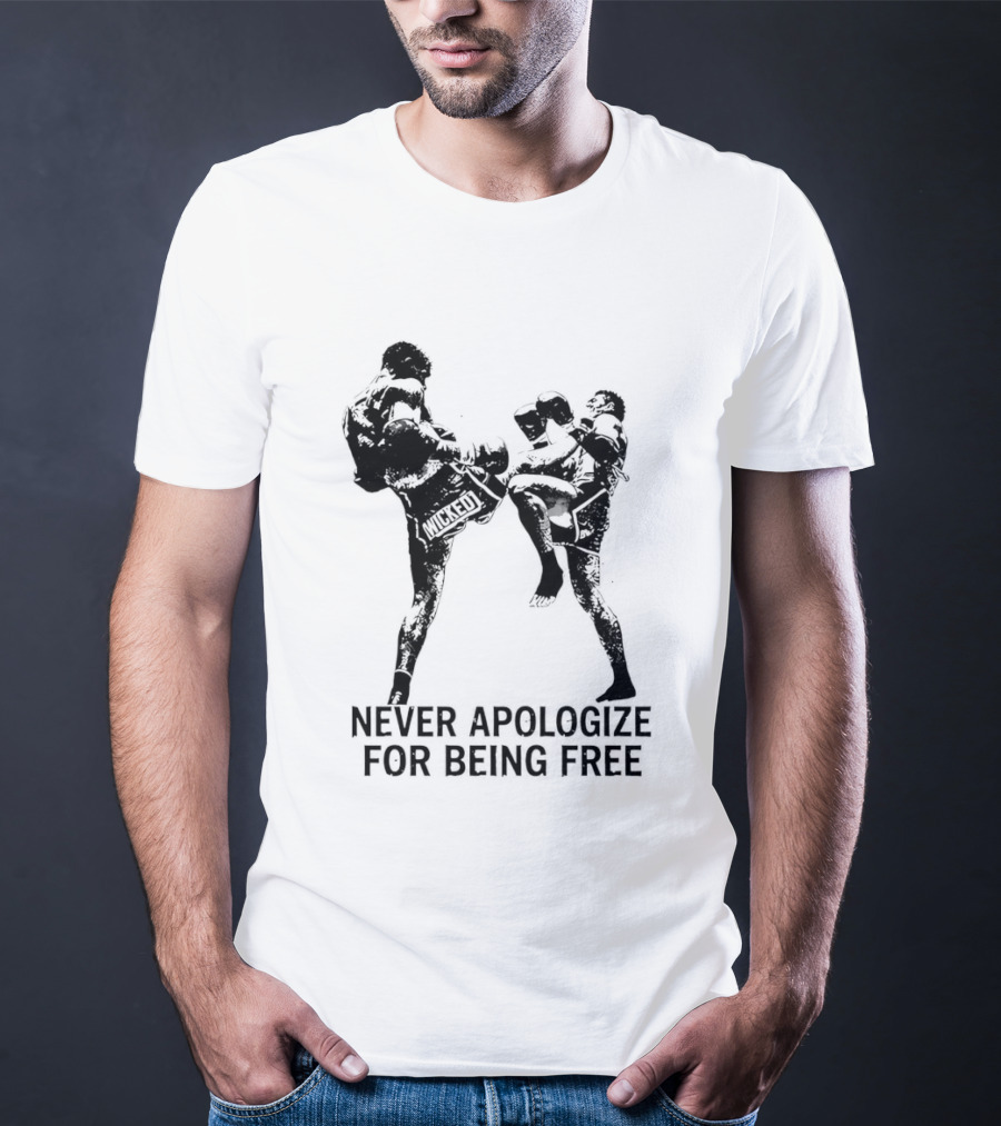 Wicked1 Never Apologize For Being Free Muay Thai Kickboxing Fighter Stance T-Shirt