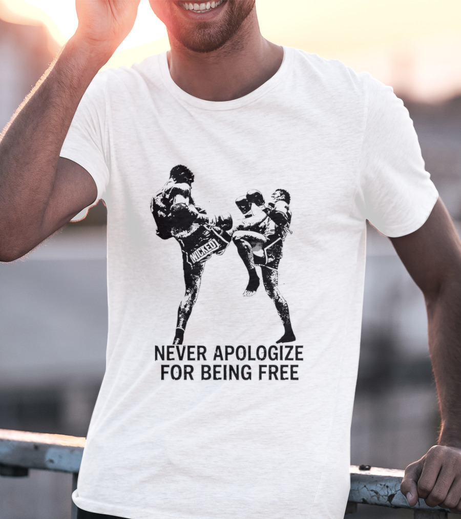 Wicked1 Never Apologize For Being Free Muay Thai Kickboxing Fighter Stance T-Shirt