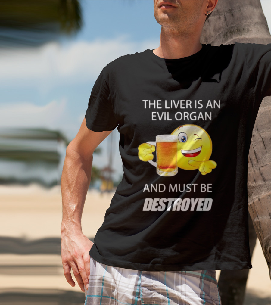 The Liver Is An Evil Organ And Must Be Destroyed Winking Emoji Beer T-Shirt