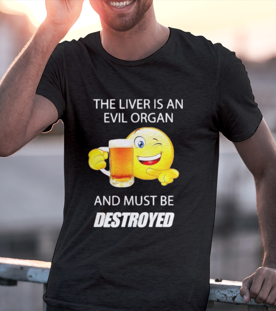 The Liver Is An Evil Organ And Must Be Destroyed Winking Emoji Beer T-Shirt