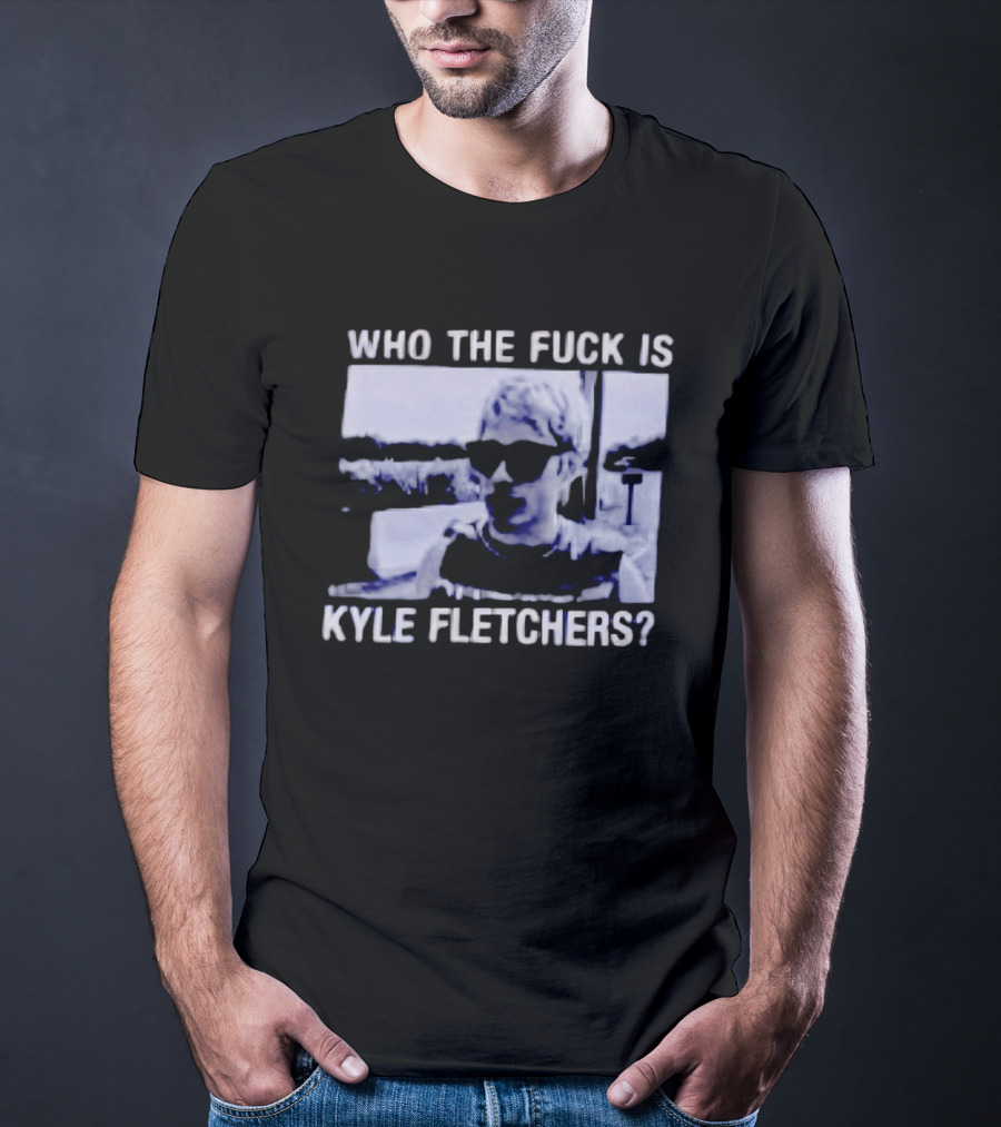 Who The Fuck Is Kyle Fletchers Meme Sunglasses Mystery T-Shirt