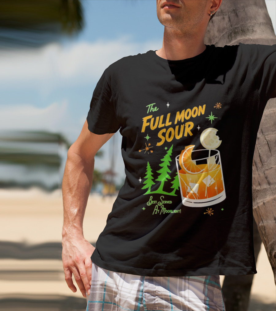 The Full Moon Sour Best Served At Moonlight With Citrus And Pine Trees T-Shirt