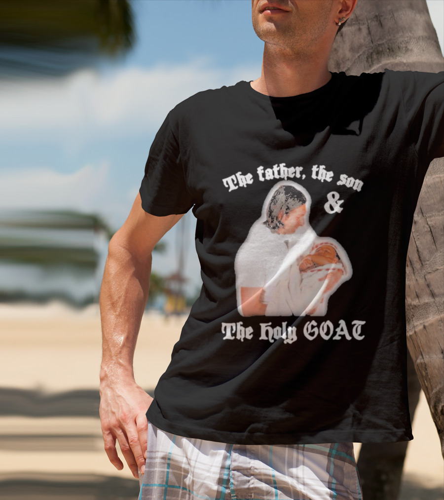 Lionel Messi The Father The Son And The Holy GOAT Iconic Football Legend Moment T-Shirt