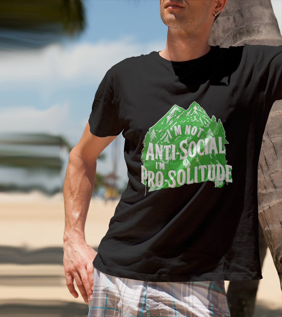 I'm Not Anti Social I'm Pro Solitude Mountain Nature Forest T-Shirt