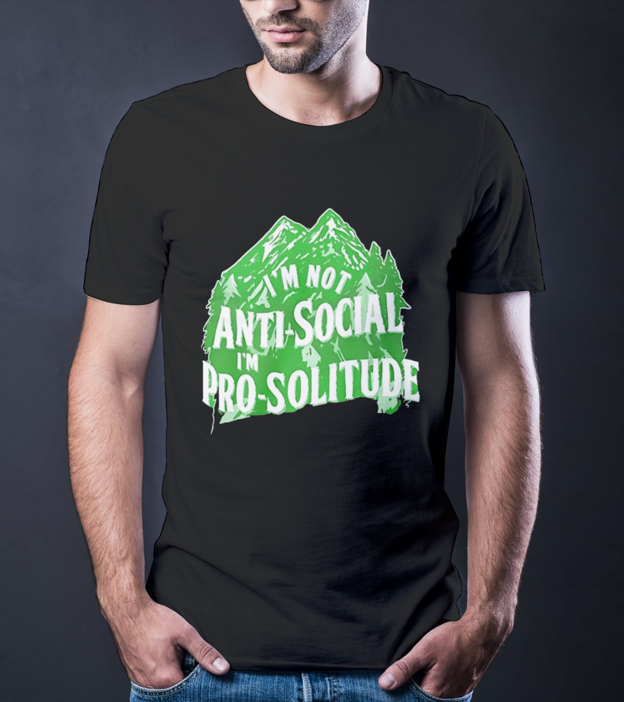 I'm Not Anti Social I'm Pro Solitude Mountain Nature Forest T-Shirt