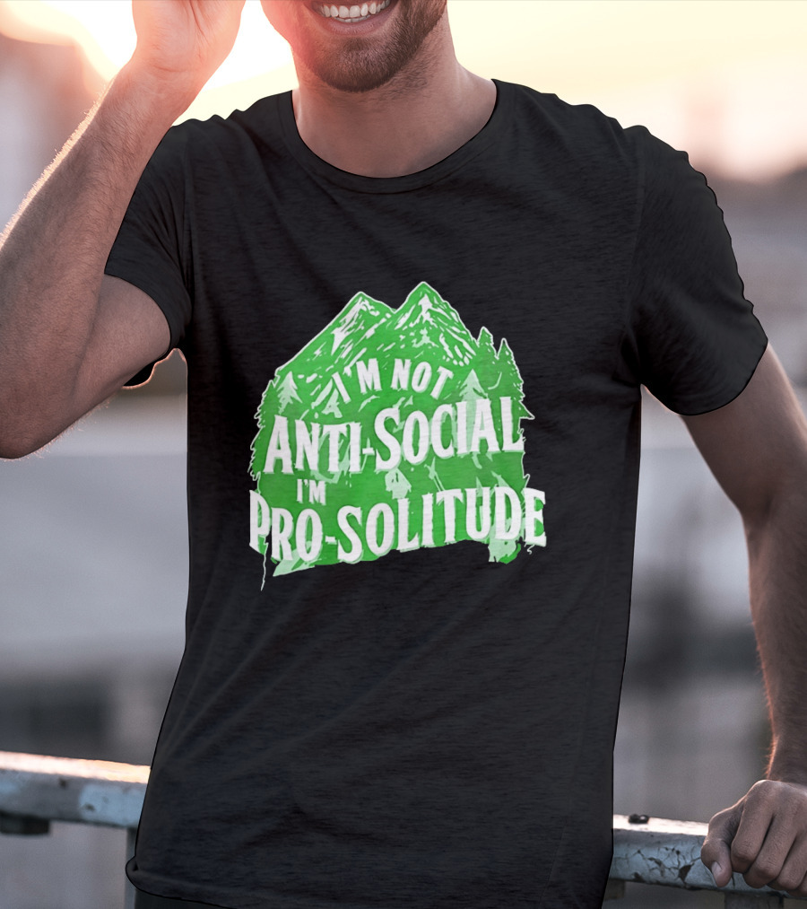 I'm Not Anti Social I'm Pro Solitude Mountain Nature Forest T-Shirt