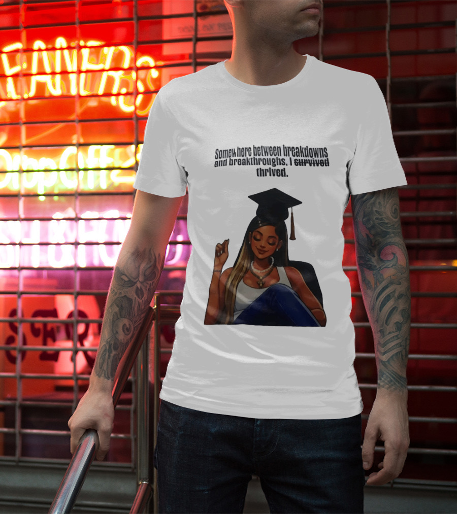 Somewhere Between Breakdowns And Breakthroughs I Survived Thrived Graduation Black Woman Graduate T-Shirt