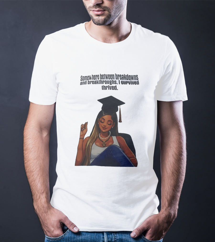 Somewhere Between Breakdowns And Breakthroughs I Survived Thrived Graduation Black Woman Graduate T-Shirt