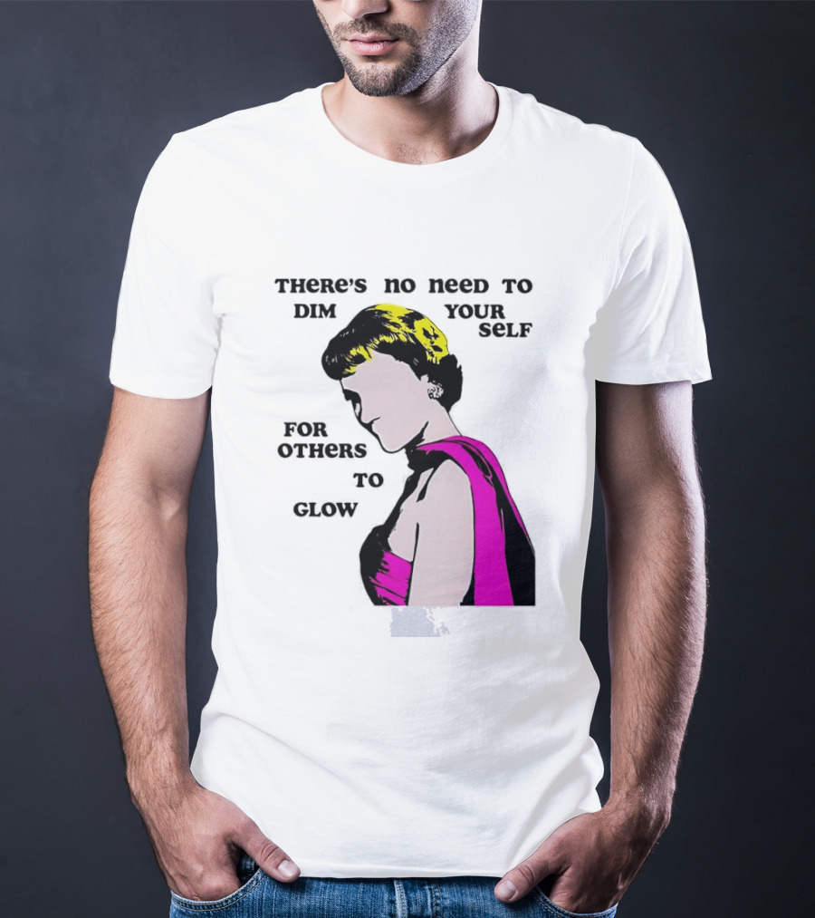 There's No Need To Dim Yourself For Others To Glow Pink Dress Woman T-Shirt