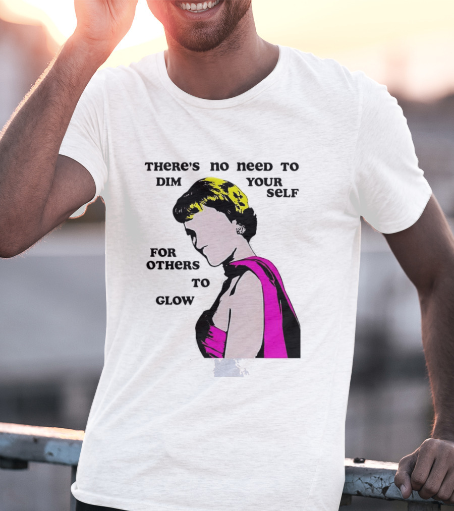 There's No Need To Dim Yourself For Others To Glow Pink Dress Woman T-Shirt