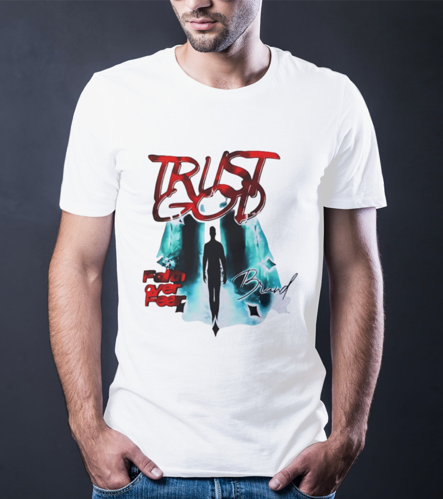 Trust God Faith Over Fear Brand Inspirational Spiritual Empowerment T-Shirt