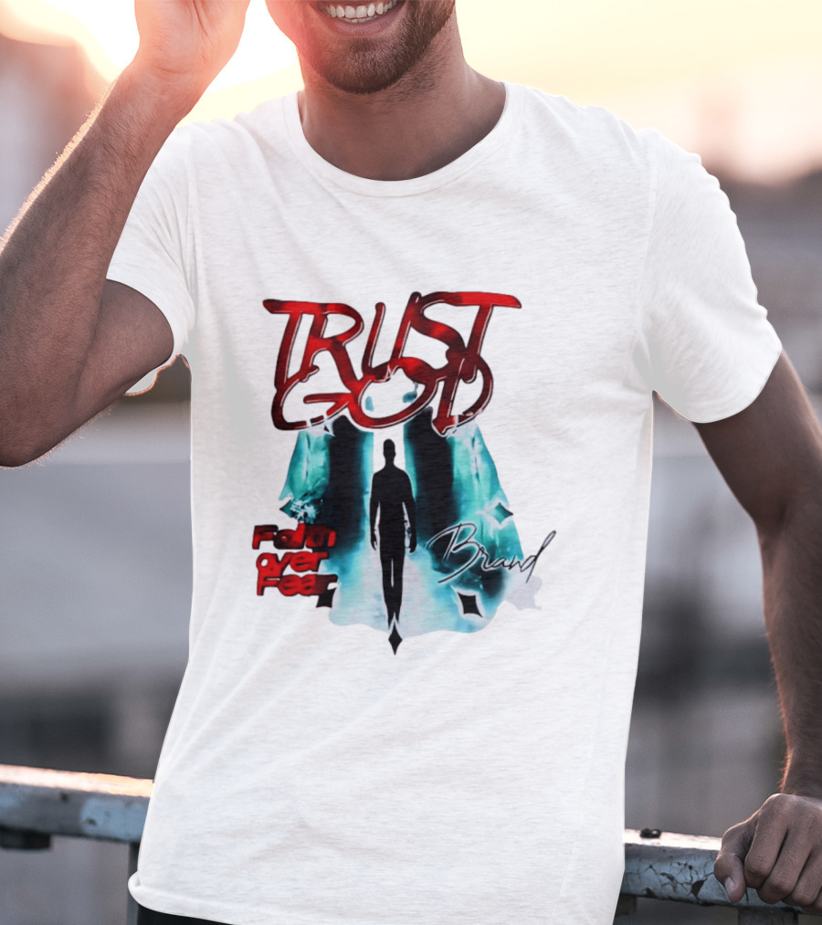 Trust God Faith Over Fear Brand Inspirational Spiritual Empowerment T-Shirt