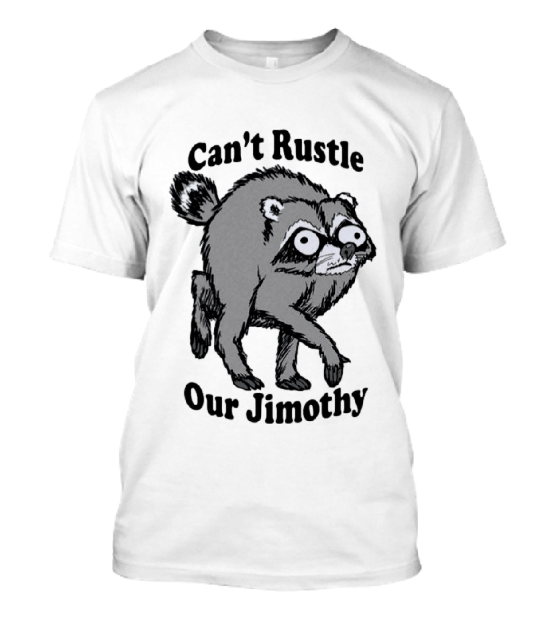 Can't Rustle Our Jimothy Raccoon T-Shirt