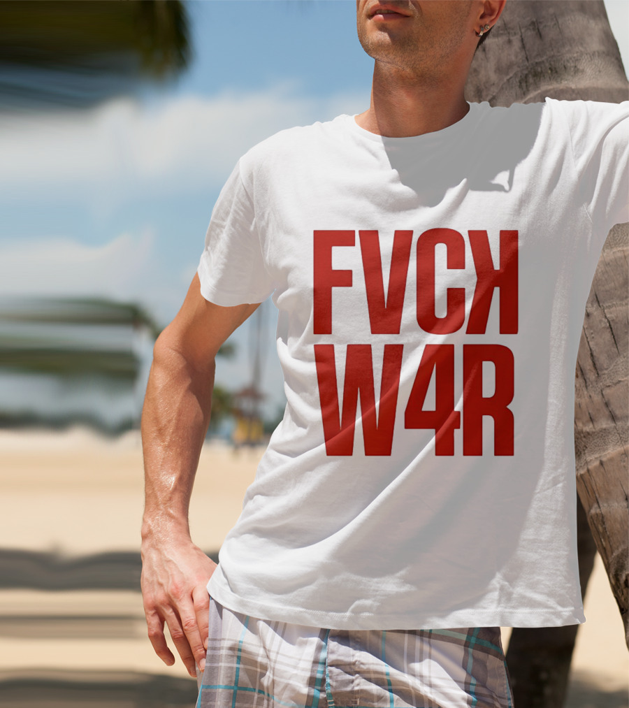 FVCK W4R Anti War Political Protest T-Shirt