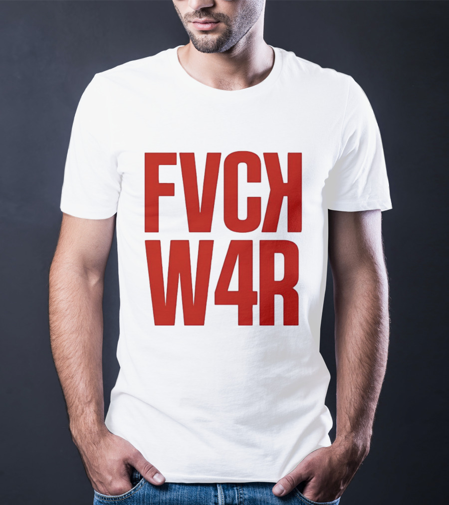FVCK W4R Anti War Political Protest T-Shirt