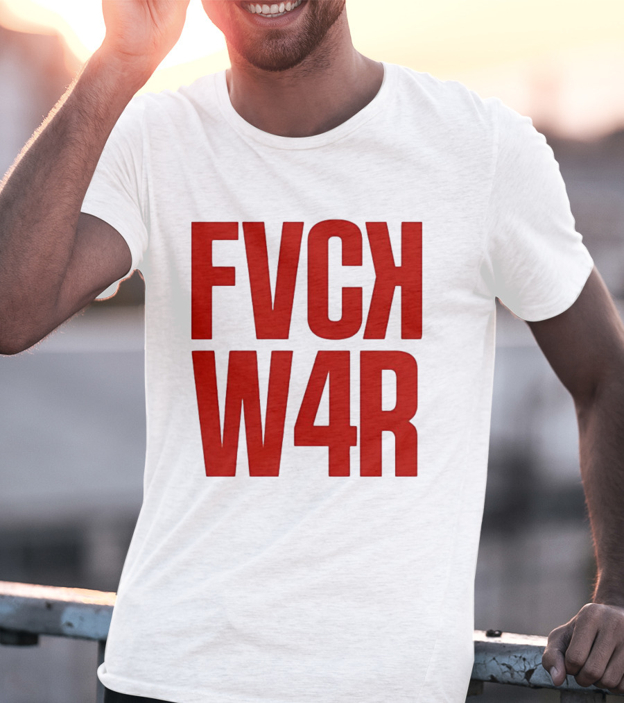 FVCK W4R Anti War Political Protest T-Shirt