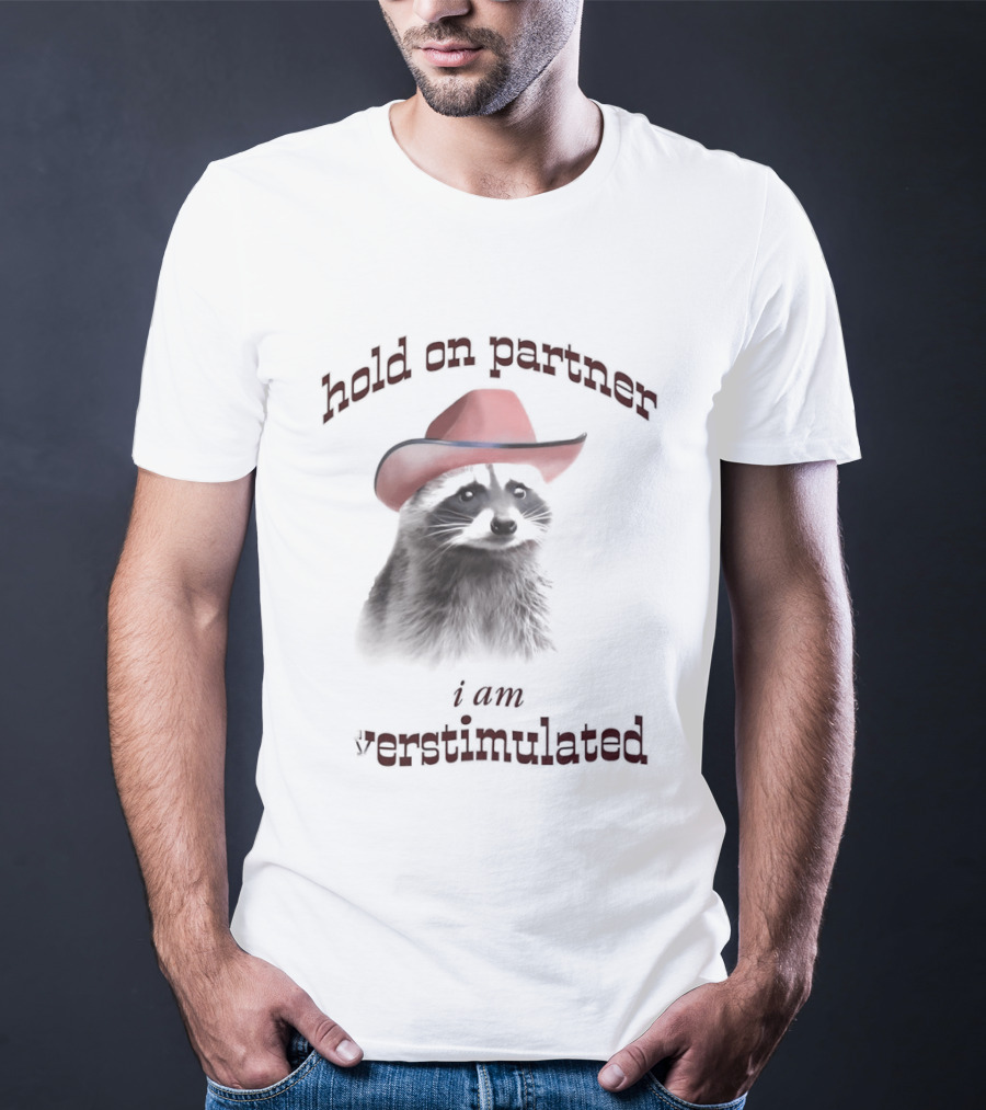 Hold On Partner I Am Overstimulated Raccoon With Red Cowboy Hat T-Shirt