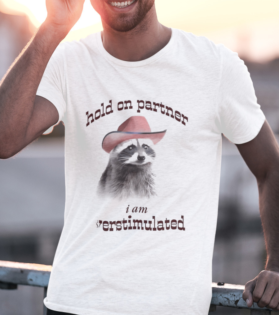 Hold On Partner I Am Overstimulated Raccoon With Red Cowboy Hat T-Shirt