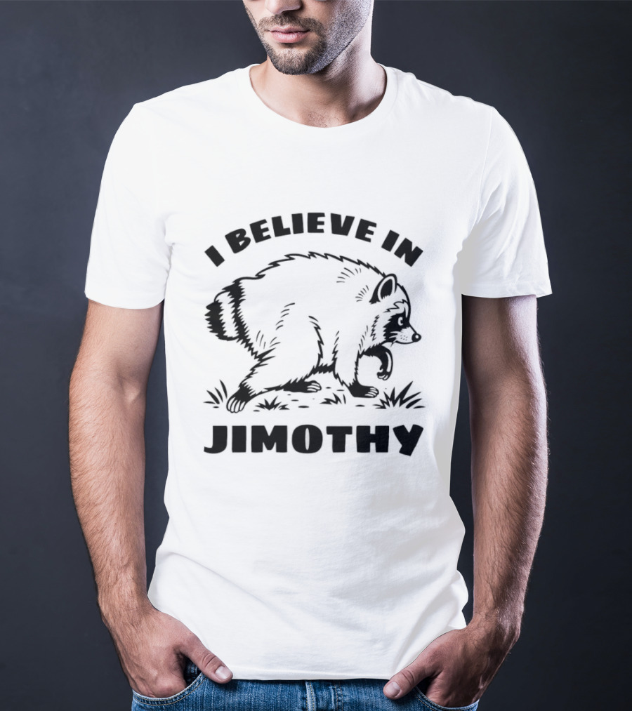 I Believe In Jimothy Raccoon T-Shirt