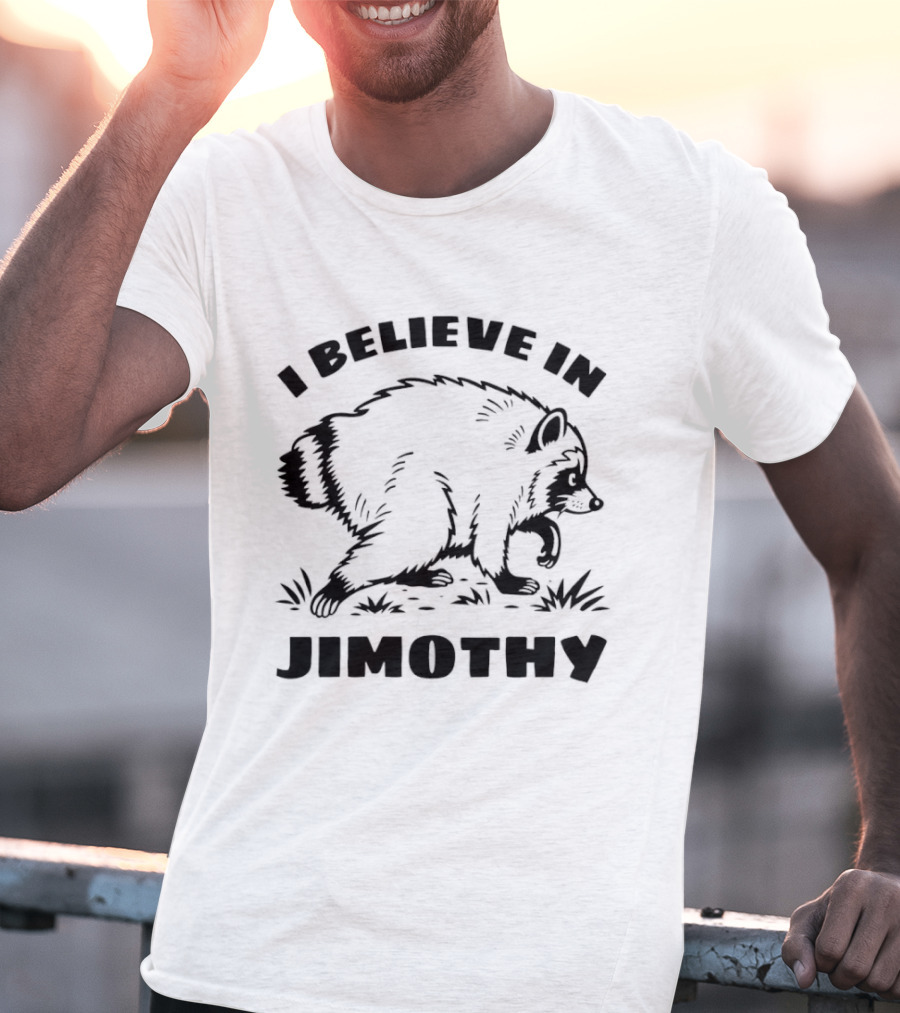 I Believe In Jimothy Raccoon T-Shirt