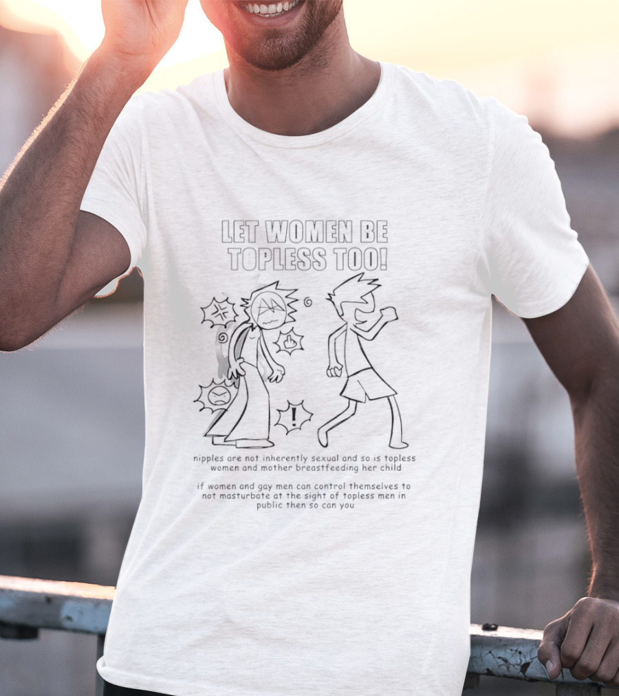 Let Women Be Topless Too Equality Appearance Abstract Concept Speak Public Nudity Safety T-Shirt