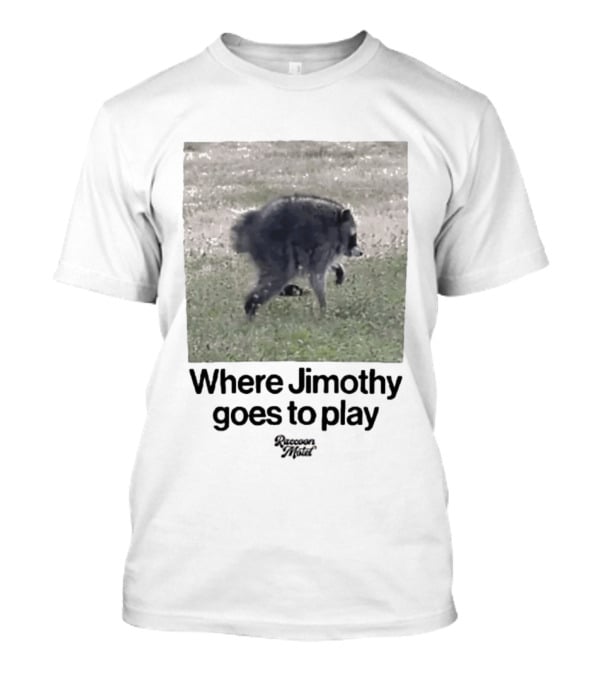Raccoon Jimothy Where Jimothy Goes To Play Adventure T-Shirt