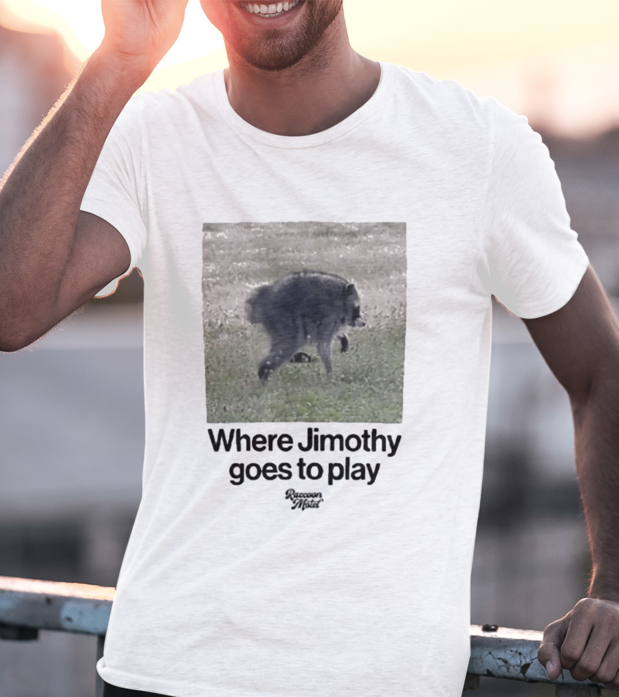 Raccoon Jimothy Where Jimothy Goes To Play Adventure T-Shirt