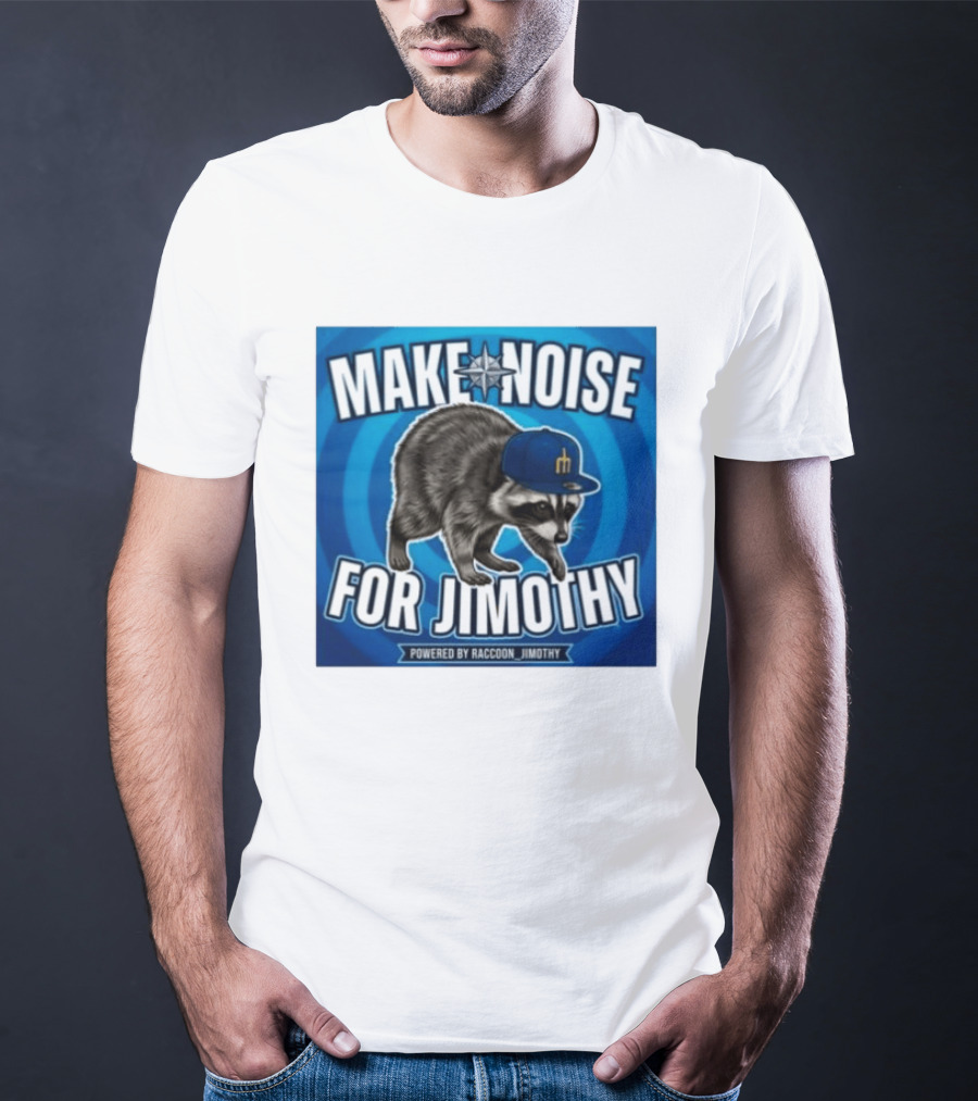 Make Noise For Jimothy Seattle Mariners Raccoon Fan T-Shirt
