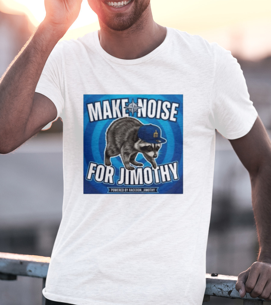 Make Noise For Jimothy Seattle Mariners Raccoon Fan T-Shirt